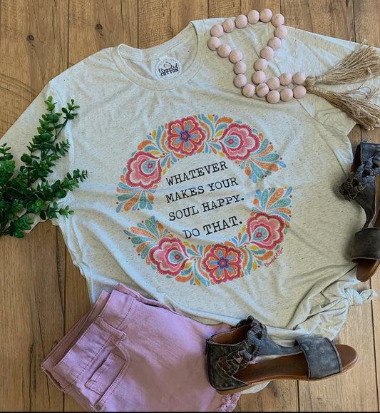 Whatever Makes Your Soul Happy tee